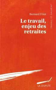 Travail, enjeu des retraites (Le)