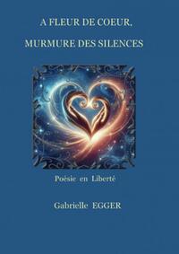 A FLEUR DE COEUR, MURMURE DES SILENCES