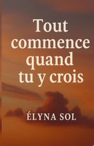 TOUT COMMENCE QUAND TU Y CROIS
