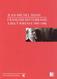 FRANCOIS MITTERAND - DVD  A BOUT PORTANT 1993 - 1996