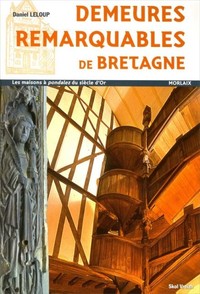 Demeures remarquables de Bretagne - les maisons à pondalez du siècle d'or
