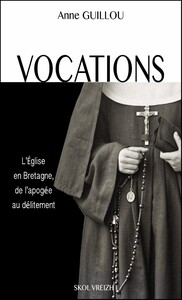 VOCATIONS - L'EGLISE EN BRETAGNE, DE L'APOGEE AU DELITEMENT