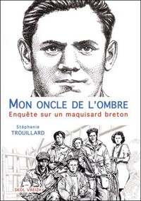 Mon oncle de l'ombre - enquête sur un maquisard breton