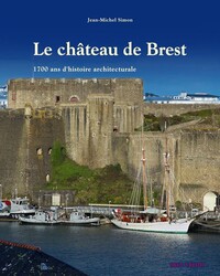 LE CHATEAU DE BREST - 1700 ANS D'HISTOIRE ARCHITECTURALE