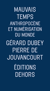 MAUVAIS TEMPS - ANTHROPOCENE ET NUMERISATION DU MONDE