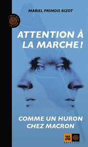 ATTENTION A LA MARCHE ! COMME UN HURON CHEZ MACRON