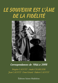 LE SOUVENIR EST L'AME DE LA FIDELITE - CORRESPONDANCES DE 1944 A 2008