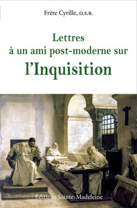 LETTRES A UN AMI POST-MODERNE SUR L'INQUISITION