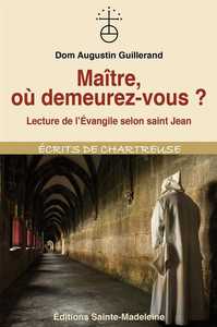 MAITRE, OU DEMEUREZ-VOUS ? - LECTURE DE LAEVANGILE SELON SAINT JEAN