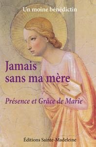 JAMAIS SANS MA MERE - PRESENCE ET GRACE DE MARIE