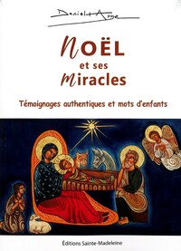 NOEL ET SES MIRACLES - TEMOIGNAGES AUTHENTIQUES ET MOTS DENFANTS