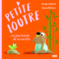 PETITE LOUTRE DIT AU REVOIR A SA TETINE