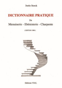 DICTIONNAIRE PRATIQUE DE MENUISERIE, EBENISTERIE, CHARPENTE