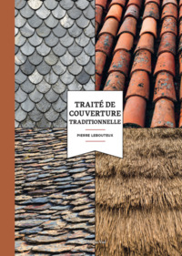 TRAITE DE COUVERTURE TRADITIONNELLE - HISTOIRE, MATERIAUX ET TECHNIQUES