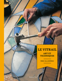 LE VITRAIL - ART ET TECHNIQUES