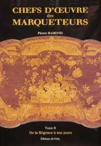 CHEFS OEUVRE DES MARQUETEURS T2 - VOL02 - DE LA REGENCE A NOS JOURS