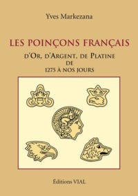 LES POINCONS FRANCAIS - D'OR, D'ARGENT ET DE PLATINE DE 1275 A NOS JOURS
