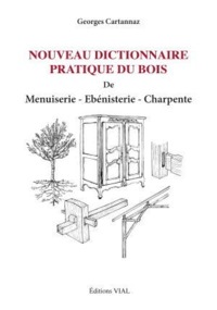 NOUVEAU DICTIONNAIRE PRATIQUE DU BOIS MENUISERIE EBENISTERIE CHARPENTE
