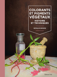COLORANTS ET PIGMENTS VEGETAUX : HISTOIRE ET TECHNIQUES - ILLUSTRATIONS, COULEUR