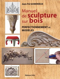 MANUEL DE SCULPTURE SUR BOIS T2 - PERFECTIONNEMENT ET MODELES