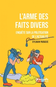L'arme des faits divers - Enquête sur la politisation de l’a