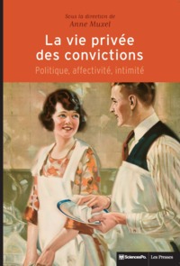 LA VIE PRIVEE DES CONVICTIONS - POLITIQUE, AFFECTIVITE, INTI