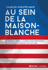 AU SEIN DE LA MAISON-BLANCHE - DE TRUMAN A OBAMA, LA FORMULA