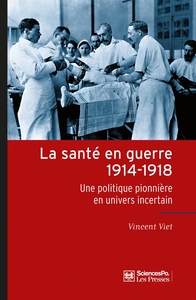 LA SANTE EN GUERRE 1914-1918 - UNE POLITIQUE PIONNIERE EN UN