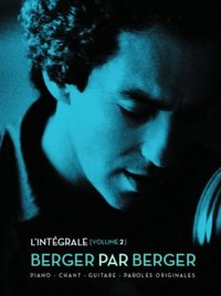 INTEGRALE BERGER PAR BERGER VOL2 --- CHANT, GUITARE OU PIANO