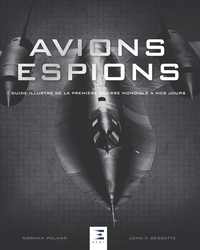 AVIONS ESPIONS - GUIDE ILLUSTRE DE LA PREMIERE GUERRE MONDIALE A NOS JOURS