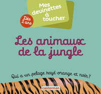 MES DEVINETTES A TOUCHER - T03 - LES ANIMAUX DE LA JUNGLE - QUI A UN PELAGE RAYE ORANGE ET NOIR ?