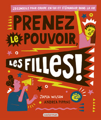 PRENEZ LE POUVOIR, LES FILLES ! - 23 CONSEILS POUR CROIRE EN SOI ET S'EPANOUIR DANS LA VIE