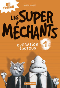 LES SUPER MECHANTS - T01 - OPERATION TOUTOUS