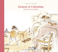 ERNEST ET CELESTINE - ERNEST EST MALADE - EDITION CARTONNEE DOS TOILE