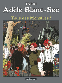 ADELE BLANC-SEC - T07 - TOUS DES MONSTRES !