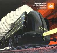 DES MACHINES ET DES HOMMES - A LA DECOUVERTE DU MONDE DES TRAINS