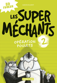 LES SUPER MECHANTS - T02 - OPERATION POULETS