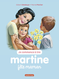 MARTINE JE COMMENCE A LIRE - T50 - MARTINE FETE MAMAN