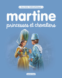 MARTINE, MA MINI BIBLIOTHEQUE - MARTINE PRINCESSES ET CHEVALIERS