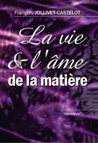 LA VIE ET L'AME DE LA MATIERE