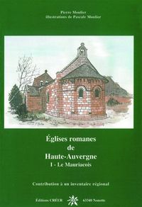 Eglises romanes de Haute Auvergne -Tome 1-Le Mauriacois