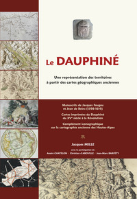 LE DAUPHINE. UNE REPRESENTATION DES TERRITOIRES A PARTIR DES CARTES GEOGRAPHIQUES ANCIENNES