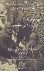 SI JE REVIENS COMME JE L'ESPERE - LETTRES DU FRONT ET DE L'ARRIERE, 1914 - 1918