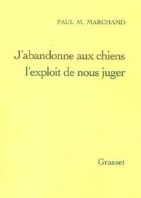 J'ABANDONNE AUX CHIENS L'EXPLOIT DE NOUS JUGER