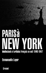 PARIS A NEW YORK - INTELLECTUELS ET ARTISTES FRANCAIS EN EXIL (1940-1947)