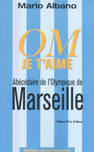 MARSEILLE ABECEDAIRE D'UN OLYMPIQUE DE LEGENDE
