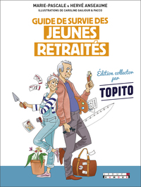 GUIDE DE SURVIE DES JEUNES RETRAITES COLLECTOR - EDITION COLLECTOR PAR TOPITO