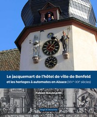 LE JACQUEMART DE L'HOTEL DE VILLE DE BENFELD ET LES HORLOGES A AUTOMATES EN ALSACE - XIV EME - XXEME