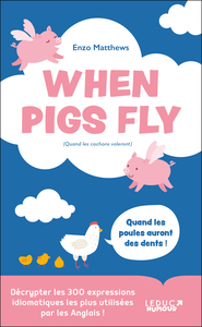 When Pigs Fly - 300 idiomes les plus utilisés par les Anglais