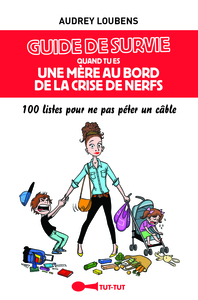 Guide de survie quand tu es une mère au bord de la crise de nerfs